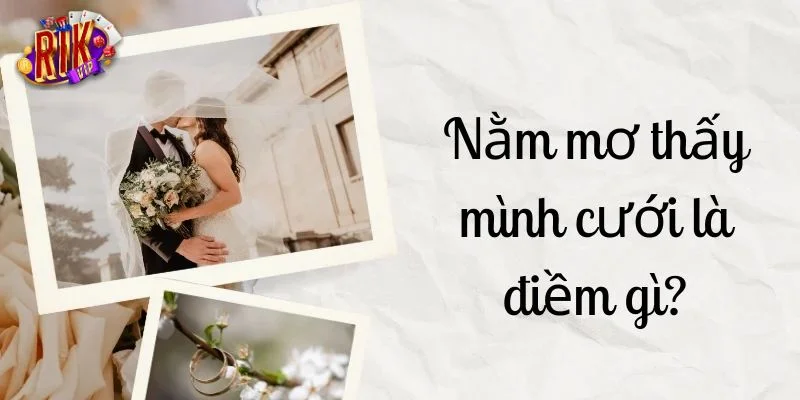 Mơ thấy đám cưới là giấc mộng khá phô biến. 